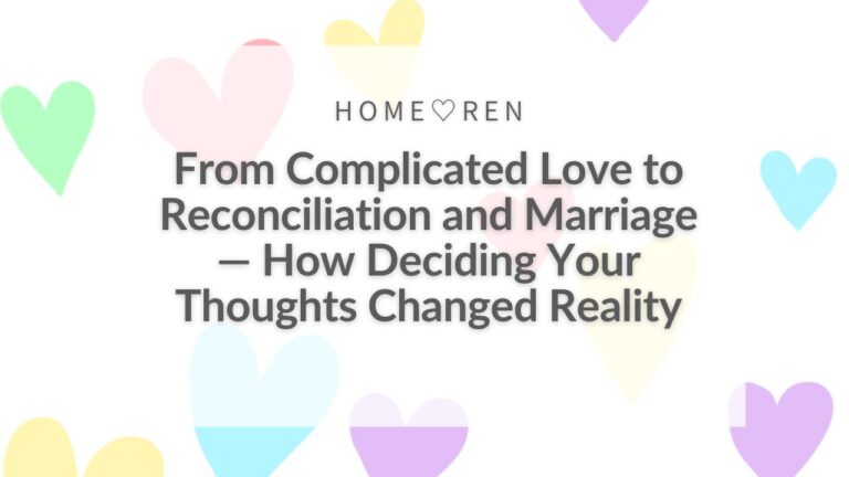 From Complicated Love to Reunion and Marriage Confirmed! How Deciding Your Thoughts Changed Reality—A Success Story