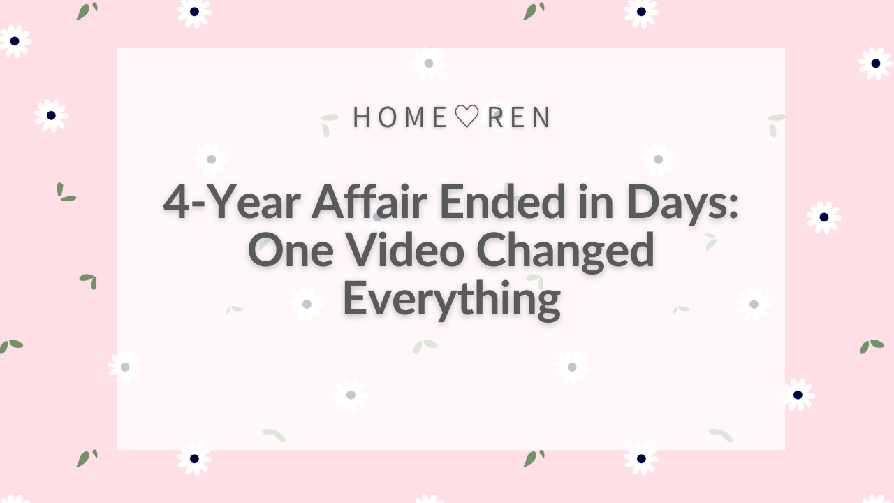 4-Year Affair Ended in Days: One Video Changed Everything