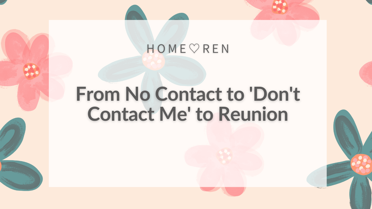 From No Contact to Don't Contact Me to Reunion