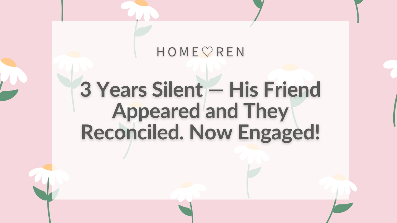3 Years Silent - His Friend Appeared, Now Engaged!