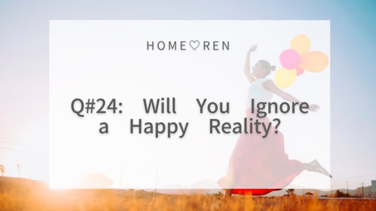 【Series: Your Questions and Concerns – Part 24】Are you ignoring even the joyful reality if it comes?