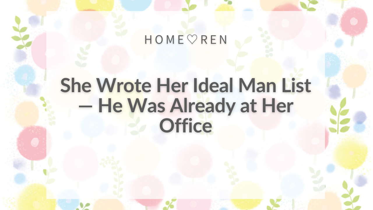 【032】I Made a List of My Ideal Partner and Found Him at Work