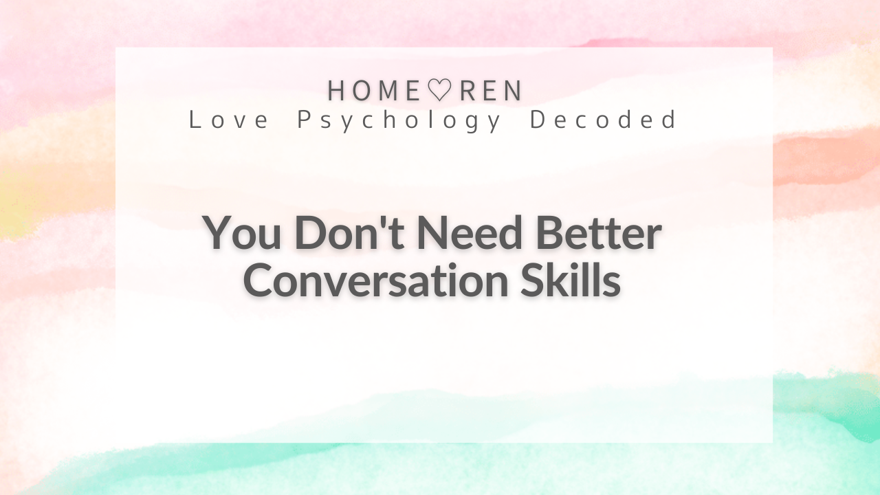 【V-007】Do You Really Need Conversation Skills to Find Love?