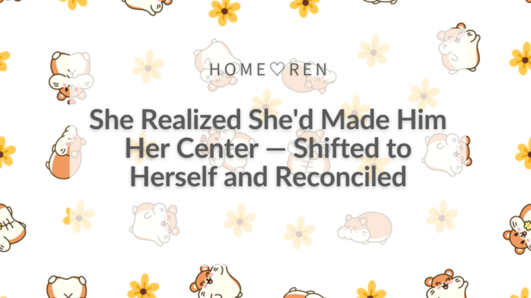 【048】I Realized I Was “Him-Centered” and Got Bac