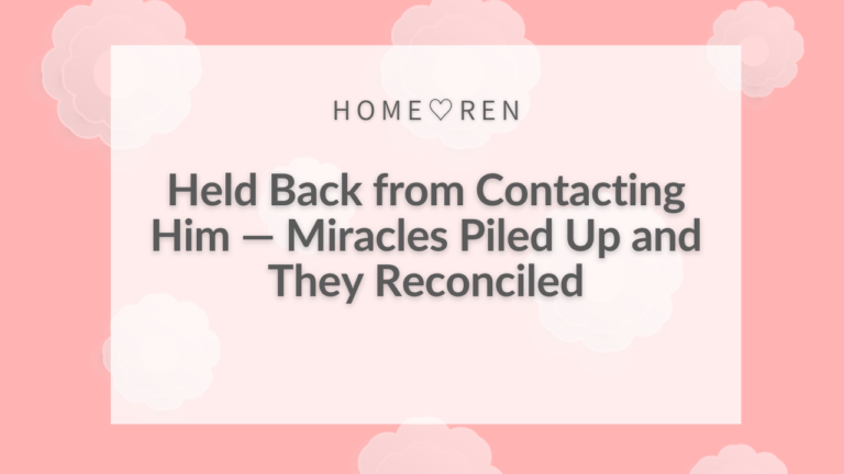 Unwavering Even When Told “I Don’t Want to Get Back Together”—A 40s Single Mother’s Reunion Success Story【054】