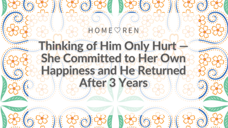 Thinking of Him Only Hurt — She Committed to Her Own Happiness and He Returned After 3 Years