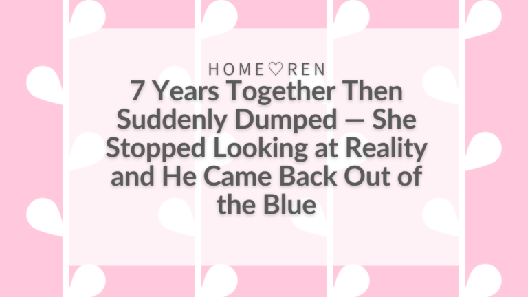 【074】Suddenly Broken Up After 7 Years Together—Here’s