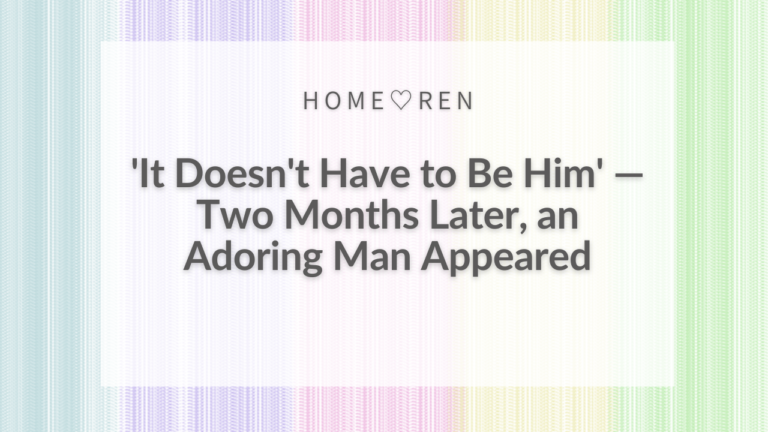 【080】Two Months After Thinking “He Doesn’t Have